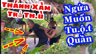 TXVL - Thánh Xàm Trả Th.ù lại 3 thằng đệ cú này thốn khỏi nói