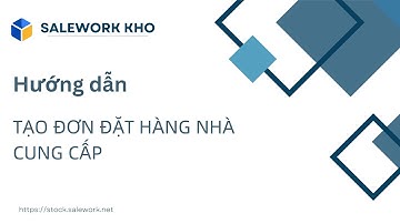 SALEWORK KHO. Hướng dẫn tạo đơn đặt hàng nhà cung cấp.