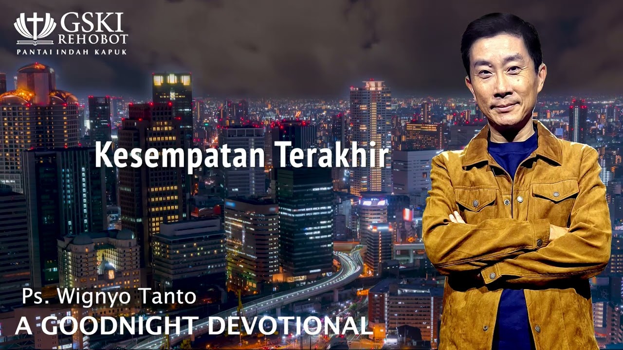 a Good Night Devotional | Kesempatan Terakhir | Ps. Wignyo Tanto