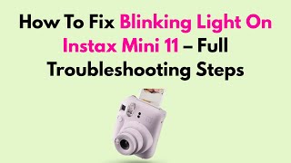 How To Fix Blinking Light On Instax Mini 11 – Full Troubleshooting Steps