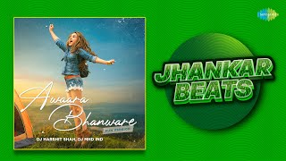 Awaara Bhanware - Jhankar Beats | Dhrriti Saharan | Javed Akhtar | DJ Harshit Shah | DJ MHD IND