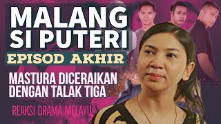 MALANG SI PUTERI Episod Akhir (50), Mastura diceraikan talak tiga. REAKSI DRAMA MELAYU