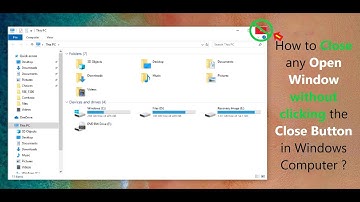 How to Close any Open Window without clicking the Close Button in Windows Computer ?