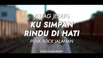 Jedag Jedug !!! Ku Simpan Rindu Di Hati - Punk Rock Jalanan (Abas Kasim Remix)