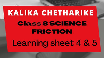 KALIKA CHETHARIKE || CLASS 8 SCIENCE || FRICTION || LEARNING SHEET 4 & 5