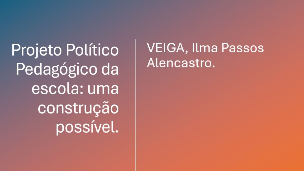 Projeto Político Pedagógico da Escola : Uma Construção Possível.Ilma Passos Alencastro Veiga.
