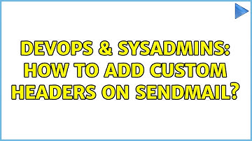 DevOps & SysAdmins: How to add custom headers on sendmail?