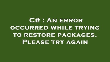 C# : An error occurred while trying to restore packages. Please try again