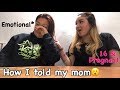 HOW I TOLD MY MOM I WAS 16 &amp; PREGNANT😬 Emotional *