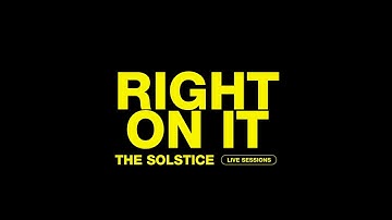 The Solstice - Right on it - Live session