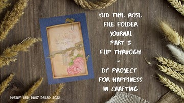 Old Time Rose File Folder Journal Part 5 Flip Through - DT Project for Happiness in Crafting