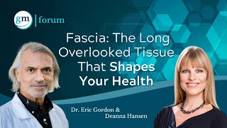 Fascia: The Often Overlooked Tissue that Shapes Our Health  Dr. Eric Gordon & Deanna Hansen