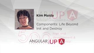 Kim Maida - Components: Life Beyond Init and Destroy | AngularUP 2018