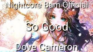 Nightcore| So Good 《Dove Cameron》