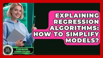 Explaining Regression Algorithms: How To Simplify Models? - AI and Machine Learning Explained