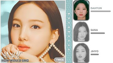 How Would TWICE Sing 