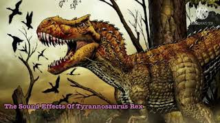 The Sound Effects Of Tyrannosaurus Rex