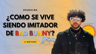 ¿Como se vive siendo imitador de Bad Bunny? Feat. Luis Labori - EP #12