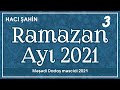 Hacı Şahin - Ramazan ayı 2021 - 3  (16.04.2021)