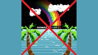 Hawaii Part II except it's entirely 8 Bit (and it's not Hawaii Partii)