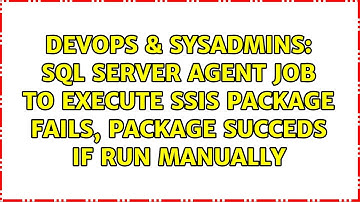 SQL server agent job to execute SSIS package fails, package succeds if run manually