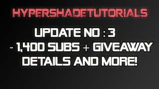 HyperShadeTutorials - Update - 1400subs + Giveaway Details And More!