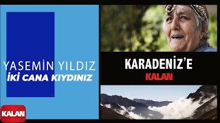 Yasemin Yıldız - İki Cana Kıydınız I Karadeniz'e Kalan © 2013 Kalan Müzik Resimi