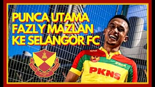 INI PUNCA UTANA FAZLY MAZLAN BERHIJRAH KE SELANGOR FC