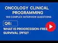 Question 6 of 100 What is Progression-Free Survival (PFS)?