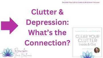 The Connection Between Clutter & Depression #cluttercoach #depressionrelief #declutterthemind