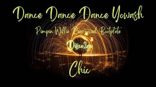 Chic - Dance Dance Dance Yowsah (Pimpin Willie Regrooved Bootplate)