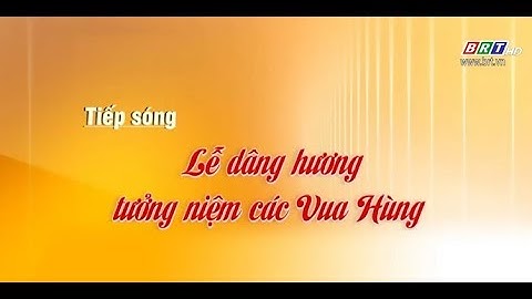 Tiếp sóng: Lễ dâng hương tưởng niệm các Vua Hùng