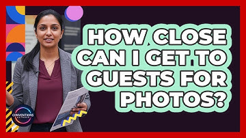 How Close Can I Get To Guests For Photos?