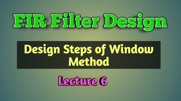 FIR Filter Design   Designing Steps For FIR Filter Using Windowing Method  Lecture 6