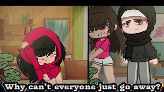 "Why can't everyone just go away?" || GachaClub || Vent?