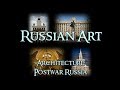 Russian Art - 7 Architecture: Postwar Russia