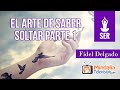 El arte de saber Soltar, por Fidel Delgado PARTE 1