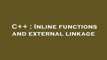 C++ : Inline functions and external linkage