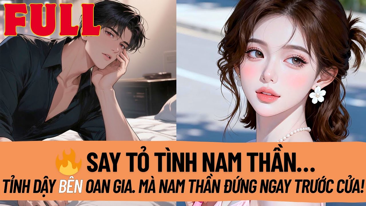 Say Tỏ Tình Nam Thần. Tỉnh Dậy Lại Nằm Bên Oan Gia, Mà Nam Thần Đứng Ngay Trước Cửa! #truyenaudio