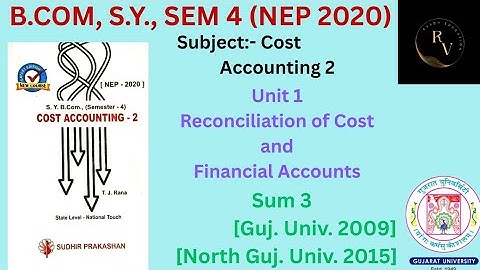 Bcom SY Sem 4 (NEP 2020) Cost Accounting 2 Reconciliation of Cost and Financial Accounts / Sum 3 /GU
