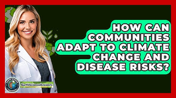 How Can Communities Adapt To Climate Change And Disease Risks? - Earth Science Answers
