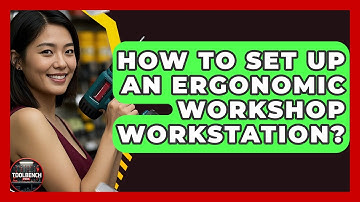 How To Set Up An Ergonomic Workshop Workstation? - ToolBench Pros