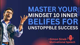 Master Your Mindset 10 Inner Beliefs for Unstoppable Success | Best Motivation Speech By Simon Sinek