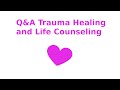Q&amp;A Trauma Healing and Life Counseling * Q26