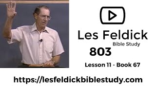 803 - Les Feldick Bible Study - Lesson 3 Part 3 Book 67 - But Now! (Christ is Risen!) - Part 3