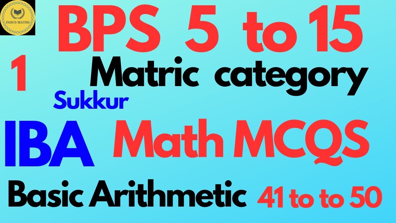 IBA Test 2025 | 5 to 15 Grade (Matric Category) | 30 June | Solved Math MCQs – Basic Arithmetic
