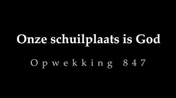 Opwekking 847 - Onze schuilplaats is God.
