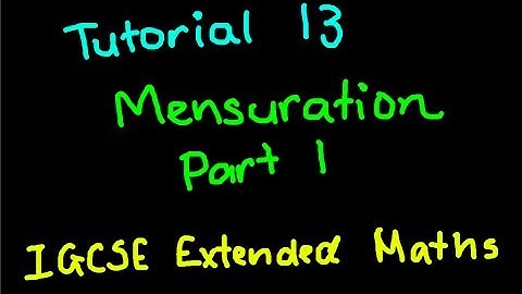 IGCSE Extended Maths Tutorial 13 - Mensuration Part 1