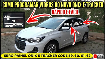 ERRO PAINEL NOVO ONIX E NOVA TRACKER CODE 59, 60, 61 E 62 / COMO REPROGRAMAR VIDROS DO NOVO ONIX ?