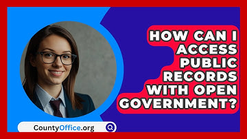 How Can I Access Public Records With Open Government? - CountyOffice.org